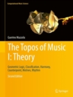 The Topos of Music I: Theory : Geometric Logic, Classification, Harmony, Counterpoint, Motives, Rhythm - eBook