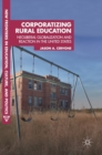 Corporatizing Rural Education : Neoliberal Globalization and Reaction in the United States - Book