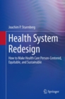 Health System Redesign : How to Make Health Care Person-Centered, Equitable, and Sustainable - Book