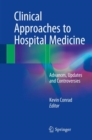 Clinical Approaches to Hospital Medicine : Advances, Updates and Controversies - Book