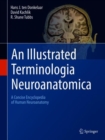 An Illustrated Terminologia Neuroanatomica : A Concise Encyclopedia of Human Neuroanatomy - Book