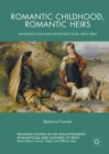Romantic Childhood, Romantic Heirs : Reproduction and Retrospection, 1820 - 1850 - Book
