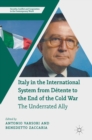 Italy in the International System from Detente to the End of the Cold War : The Underrated Ally - Book