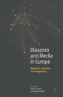 Diaspora and Media in Europe : Migration, Identity, and Integration - Book