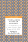 The Changing Nature of Happiness : An In-Depth Study of a Town in North West England 1938-2016 - Book