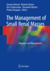 The Management of Small Renal Masses : Diagnosis and Management - Book