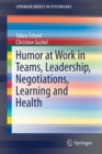 Humor at Work in Teams, Leadership, Negotiations, Learning and Health - Book