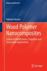 Wood Polymer Nanocomposites : Chemical Modifications, Properties and Sustainable Applications - Book