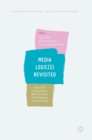 Media Logic(s) Revisited : Modelling the Interplay between Media Institutions, Media Technology and Societal Change - Book