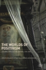 The Worlds of Positivism : A Global Intellectual History, 1770-1930 - Book