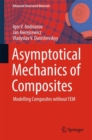 Asymptotical Mechanics of Composites : Modelling Composites without FEM - Book