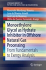 Monoethylene Glycol as Hydrate Inhibitor in Offshore Natural Gas Processing : From Fundamentals to Exergy Analysis - Book