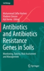 Antibiotics and Antibiotics Resistance Genes in Soils : Monitoring, Toxicity, Risk Assessment and Management - Book