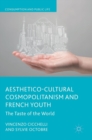 Aesthetico-Cultural Cosmopolitanism and French Youth : The Taste of the World - Book