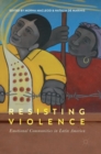 Resisting Violence : Emotional Communities in Latin America - Book