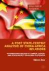 A Post State-Centric Analysis of China-Africa Relations : Internationalisation of Chinese Capital and State-Society Relations in Ethiopia - Book