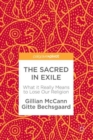 The Sacred in Exile : What it Really Means to Lose Our Religion - Book