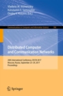 Distributed Computer and Communication Networks : 20th International Conference, DCCN 2017, Moscow, Russia, September 25-29, 2017, Proceedings - Book