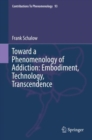 Toward a Phenomenology of Addiction: Embodiment, Technology, Transcendence - Book