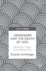 Heidegger and the Death of God : Between Plato and Nietzsche - Book