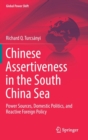 Chinese Assertiveness in the South China Sea : Power Sources, Domestic Politics, and Reactive Foreign Policy - Book