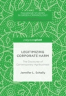 Legitimizing Corporate Harm : The Discourse of Contemporary Agribusiness - Book