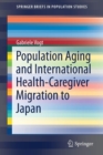 Population Aging and International Health-Caregiver Migration to Japan - Book