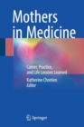 Mothers in Medicine : Career, Practice, and Life Lessons Learned - Book