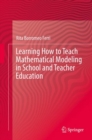 Learning How to Teach Mathematical Modeling in School and Teacher Education - Book
