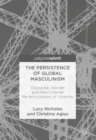 The Persistence of Global Masculinism : Discourse, Gender and Neo-Colonial Re-Articulations of Violence - Book