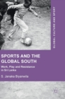 Sports and The Global South : Work, Play and Resistance In Sri Lanka - Book