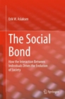 The Social Bond : How the interaction between individuals drives the evolution of society - Book