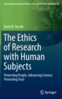 The Ethics of Research with Human Subjects : Protecting People, Advancing Science, Promoting Trust - Book