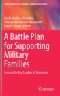 A Battle Plan for Supporting Military Families : Lessons for the Leaders of Tomorrow - Book