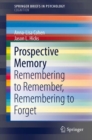 Prospective Memory : Remembering to Remember, Remembering to Forget - Book