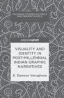 Visuality and Identity in Post-millennial Indian Graphic Narratives - Book