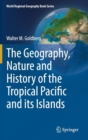The Geography, Nature and History of the Tropical Pacific and its Islands - Book