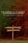 The Christian Academic in Higher Education : The Consecration of Learning - Book