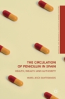 The Circulation of Penicillin in Spain : Health, Wealth and Authority - Book