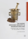 The Patent Medicines Industry in Georgian England : Constructing the Market by the Potency of Print - Book