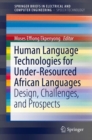 Human Language Technologies for Under-Resourced African Languages : Design, Challenges, and Prospects - Book