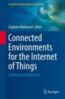 Connected Environments for the Internet of Things : Challenges and Solutions - Book