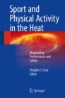 Sport and Physical Activity in the Heat : Maximizing Performance and Safety - Book