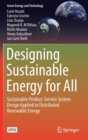 Designing Sustainable Energy for All : Sustainable Product-Service System Design Applied to Distributed Renewable Energy - Book