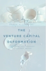 The Venture Capital Deformation : Value Destruction throughout the Investment Process - Book