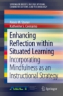 Enhancing Reflection within Situated Learning : Incorporating Mindfulness as an Instructional Strategy - Book
