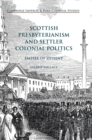 Scottish Presbyterianism and Settler Colonial Politics : Empire of Dissent - Book
