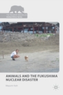 Animals and the Fukushima Nuclear Disaster - Book