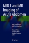 MDCT and MR Imaging of Acute Abdomen : New Technologies and Emerging Issues - Book