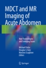 MDCT and MR Imaging of Acute Abdomen : New Technologies and Emerging Issues - eBook